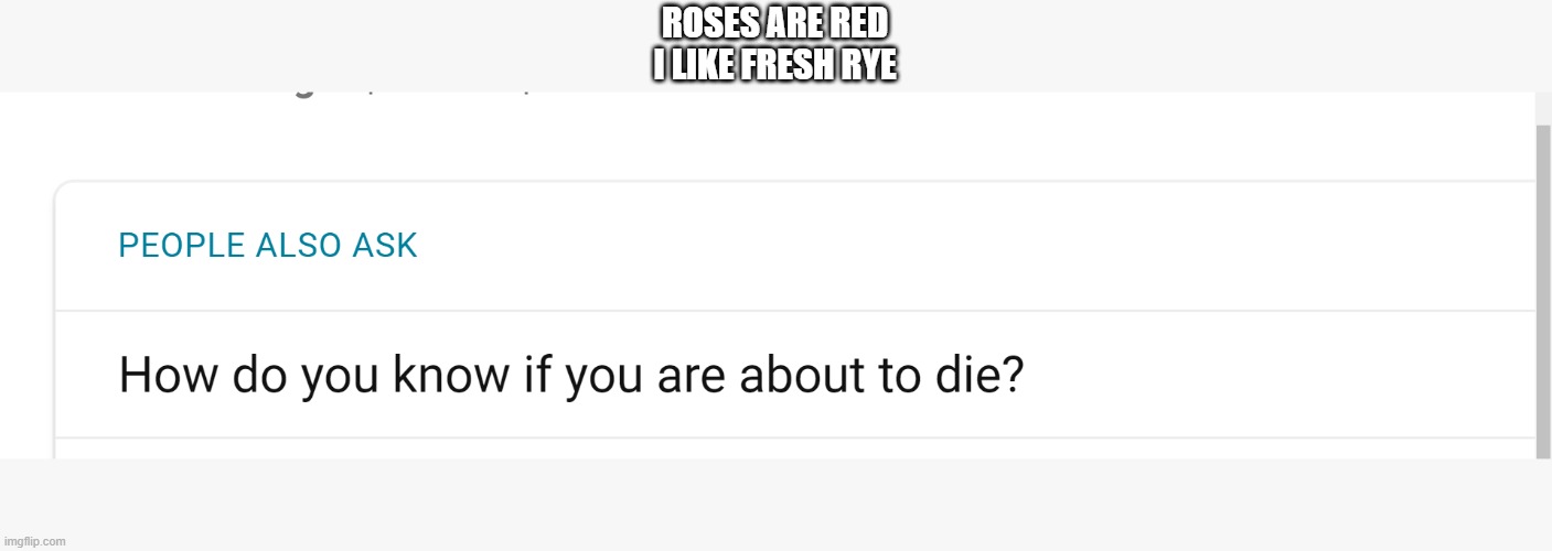 ROSES ARE RED
I LIKE FRESH RYE | image tagged in how do we know if they're actually dead or just pretending | made w/ Imgflip meme maker
