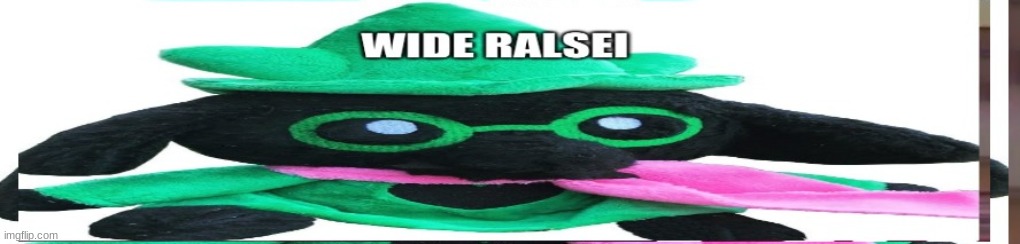 We need wider | image tagged in even wider ralsei | made w/ Imgflip meme maker