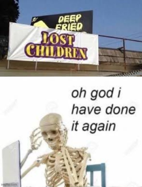 Not the children! | image tagged in memes,funny memes,oh god i have done it again,funny signs,funny sign | made w/ Imgflip meme maker