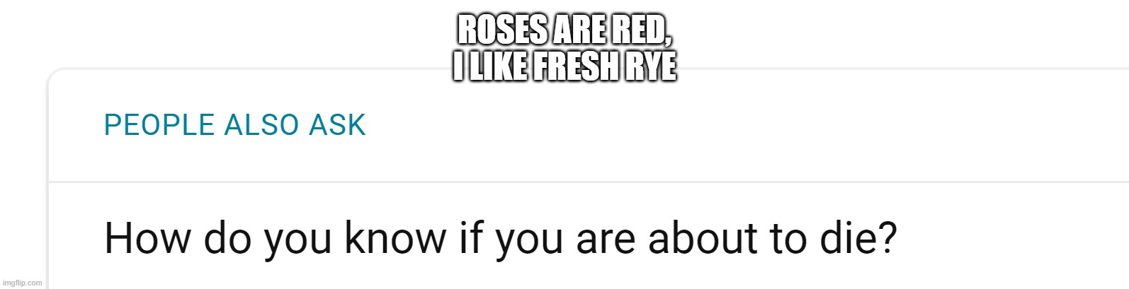 ROSES ARE RED,
I LIKE FRESH RYE | made w/ Imgflip meme maker