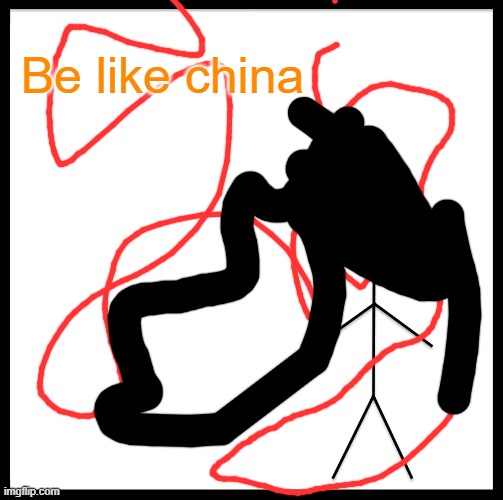 be like china | Be like china | image tagged in memes,be like bill | made w/ Imgflip meme maker