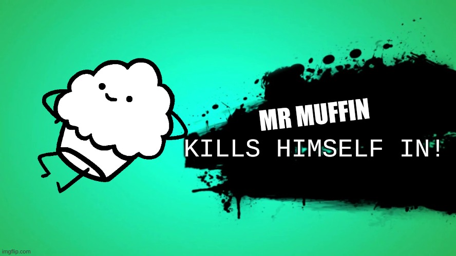 asdf smash crossover | MR MUFFIN; KILLS HIMSELF IN! | image tagged in everyone joins the battle | made w/ Imgflip meme maker
