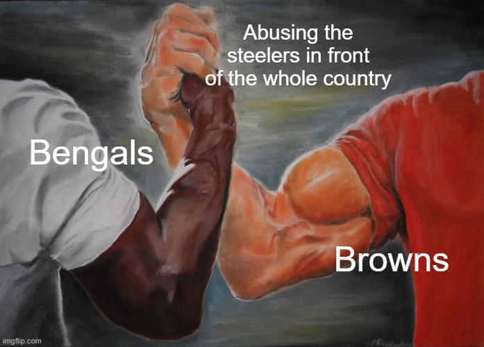 Epic Handshake Meme | Abusing the steelers in front of the whole country; Bengals; Browns | image tagged in memes,epic handshake | made w/ Imgflip meme maker