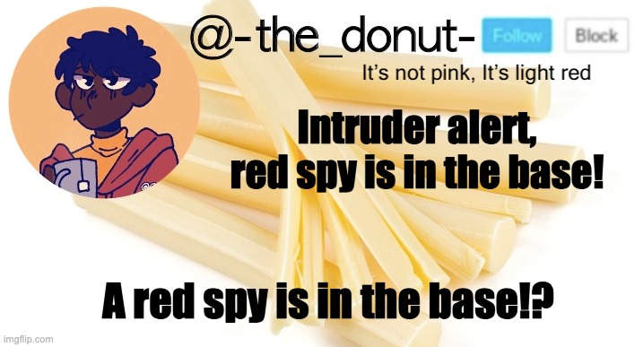 Intruder alert, red spy is in the base! A red spy is in the base!? | image tagged in donut | made w/ Imgflip meme maker