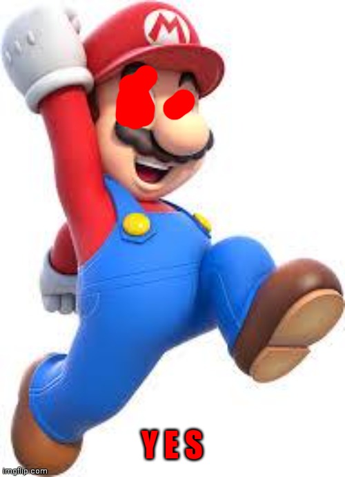 mario | Y E S | image tagged in mario | made w/ Imgflip meme maker