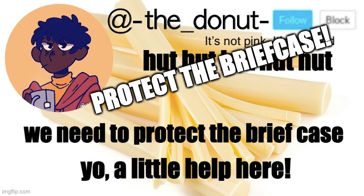 PROTECT THE BRIEFCASE! hut hut hut hut hut; we need to protect the brief case; yo, a little help here! | image tagged in donut | made w/ Imgflip meme maker