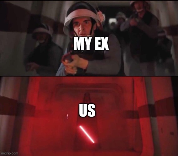 Hallway Vader | MY EX US | image tagged in hallway vader | made w/ Imgflip meme maker