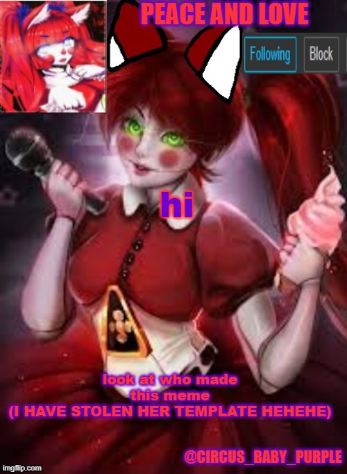 hi; look at who made this meme
(I HAVE STOLEN HER TEMPLATE HEHEHE) | image tagged in circus baby furry style | made w/ Imgflip meme maker
