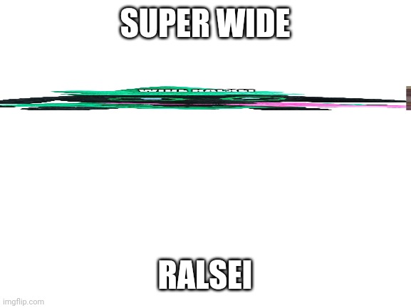 Super wide ralsei | SUPER WIDE; RALSEI | image tagged in blank white template | made w/ Imgflip meme maker