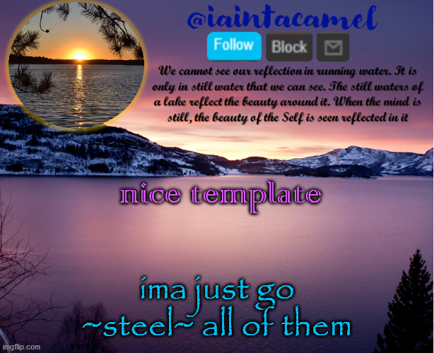 you mess with one of us, you mess with all of us | nice template; ima just go ~steel~ all of them | image tagged in iaintacamel | made w/ Imgflip meme maker