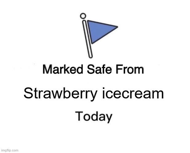 Marked Safe From Meme | Strawberry icecream | image tagged in memes,marked safe from | made w/ Imgflip meme maker