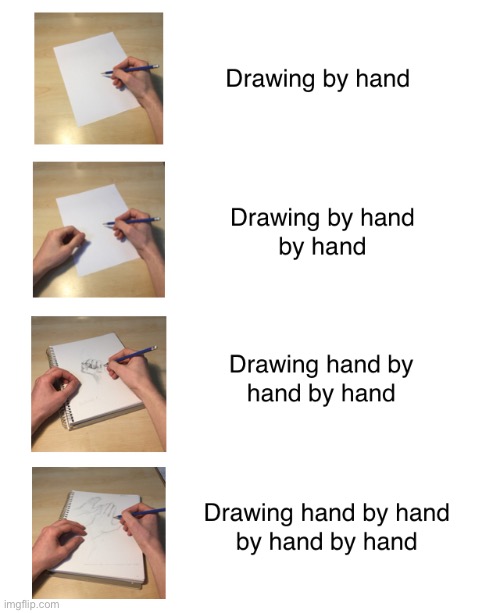 Drawing by hand | image tagged in drawing by hand | made w/ Imgflip meme maker