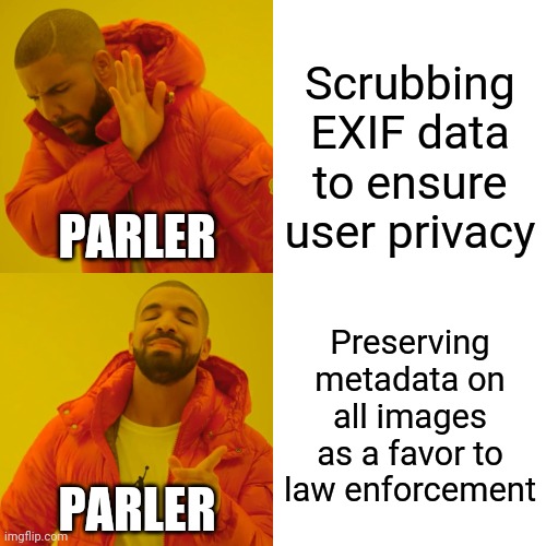 When you commit sedition on a platform designed by morons | Scrubbing EXIF data to ensure user privacy; PARLER; Preserving metadata on all images as a favor to law enforcement; PARLER | image tagged in parler,gps,why is the fbi here,republicans,sedition | made w/ Imgflip meme maker