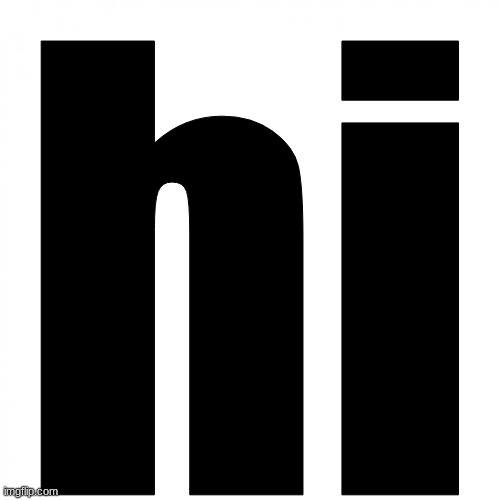 White Square but with big text | hi | image tagged in white square but with big text | made w/ Imgflip meme maker