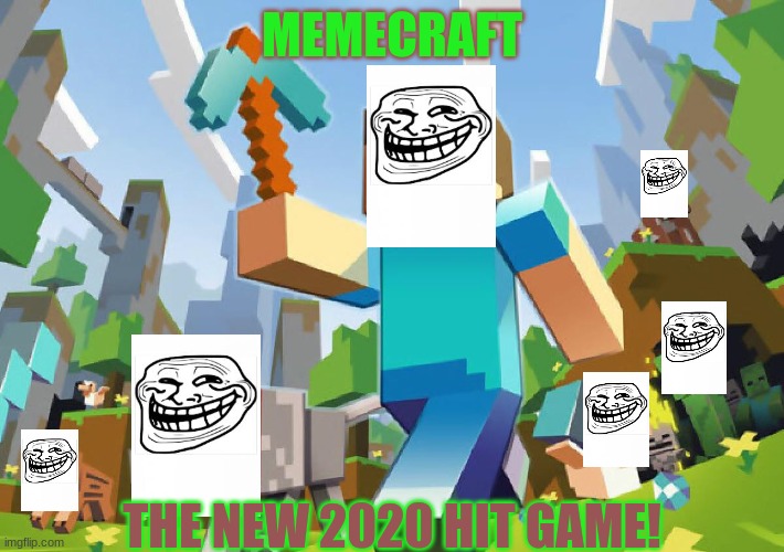 Minecraft  | MEMECRAFT; THE NEW 2020 HIT GAME! | image tagged in minecraft | made w/ Imgflip meme maker