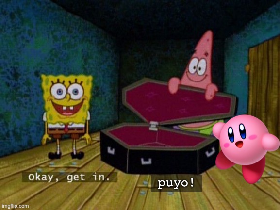 Get in featuring Kirby. | puyo! | image tagged in okay get in,feature,kirby,spongebob squarepants,memes,edit | made w/ Imgflip meme maker