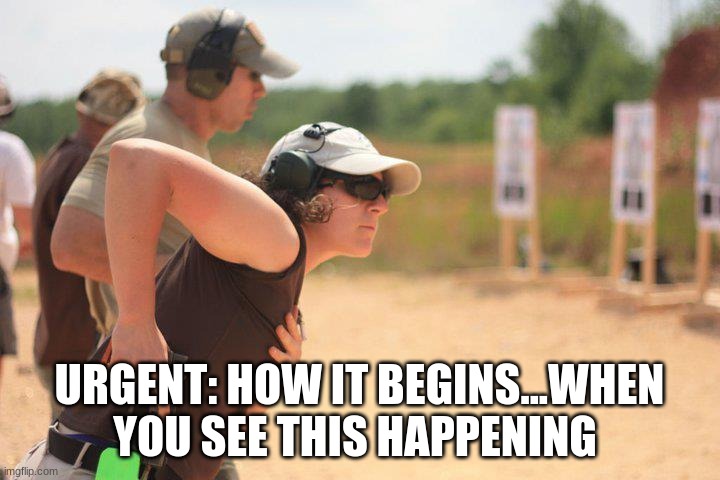 URGENT: HOW IT BEGINS...WHEN YOU SEE THIS HAPPENING | image tagged in survival | made w/ Imgflip meme maker