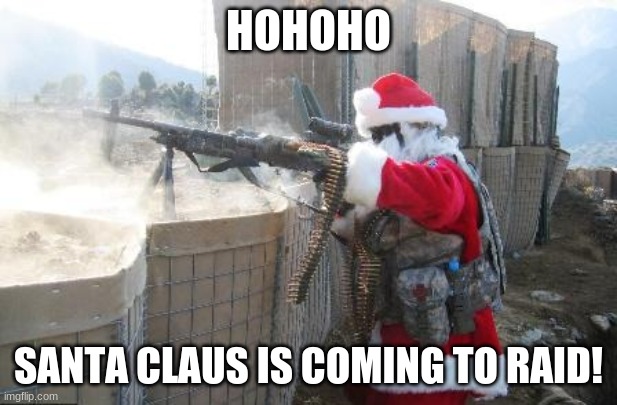 Santa claus | HOHOHO; SANTA CLAUS IS COMING TO RAID! | image tagged in memes,hohoho | made w/ Imgflip meme maker