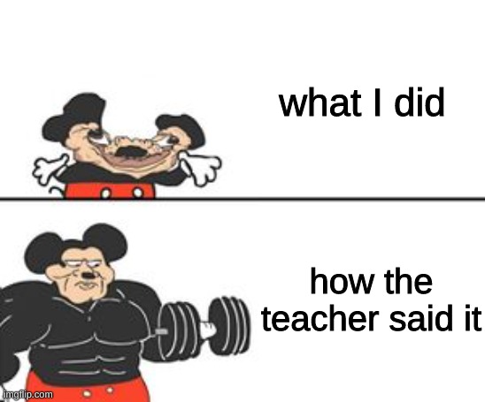 I got detention because of this. I was talking in class. teacher translation- your child disrupted the class using verbal abuse  | what I did; how the teacher said it | image tagged in buff mokey,i have no idea what i am doing,memes,teachers | made w/ Imgflip meme maker