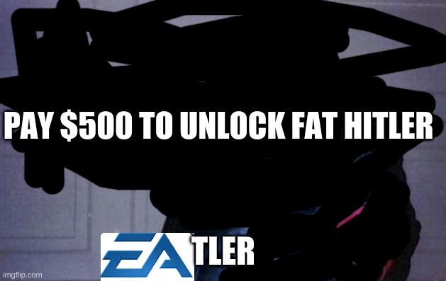 fat nazi | PAY $500 TO UNLOCK FAT HITLER; TLER | image tagged in fat nazi | made w/ Imgflip meme maker