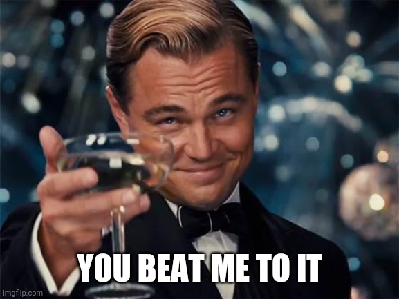 wolf of wall street | YOU BEAT ME TO IT | image tagged in wolf of wall street | made w/ Imgflip meme maker