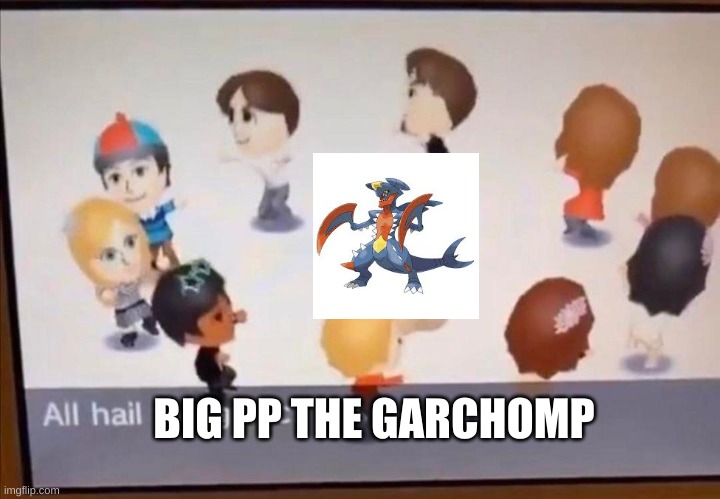 ALL HAIL THE GARLIC | BIG PP THE GARCHOMP | image tagged in all hail the garlic | made w/ Imgflip meme maker