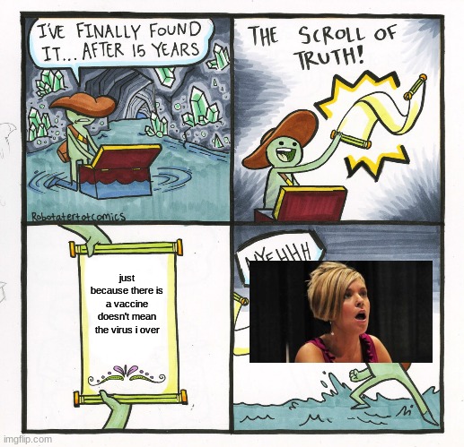 karen | just because there is a vaccine doesn't mean the virus i over | image tagged in memes,the scroll of truth | made w/ Imgflip meme maker