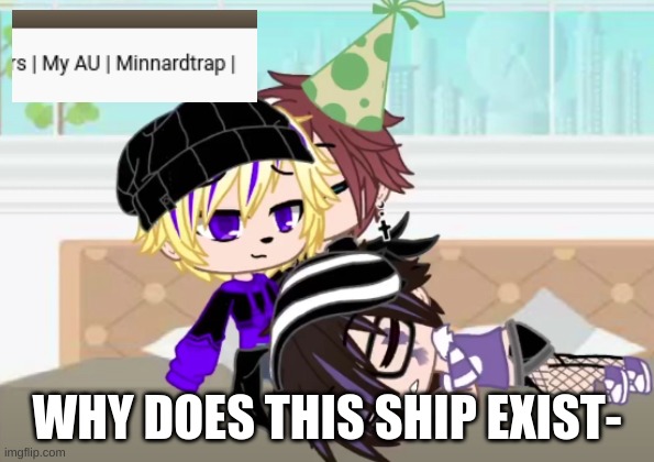 WHY DOES THIS SHIP EXIST- | made w/ Imgflip meme maker