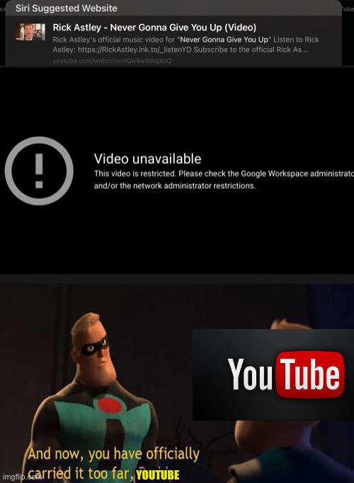 F to pay respects :( our boy got restricted |  YOUTUBE | image tagged in you have officially carried it too far,rick astley,memes,funny memes,sad | made w/ Imgflip meme maker