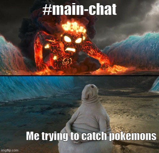 if you know, you know. | #main-chat; Me trying to catch pokemons | image tagged in moana wosh | made w/ Imgflip meme maker