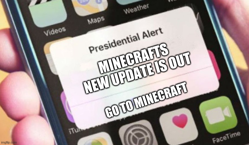 Presidential Alert Meme | MINECRAFTS NEW UPDATE IS OUT; GO TO MINECRAFT | image tagged in memes,presidential alert | made w/ Imgflip meme maker