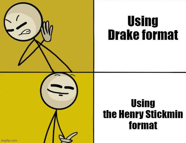 henry stickmin drake | Using Drake format; Using the Henry Stickmin
format | image tagged in henry stickmin drake | made w/ Imgflip meme maker