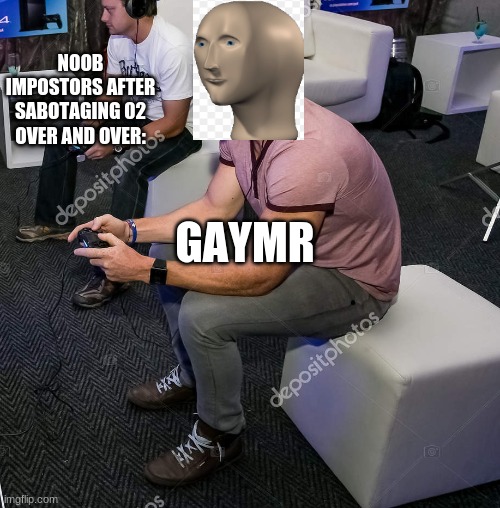 I had a game like this once. Everyone stayed on the right side of the map. | NOOB IMPOSTORS AFTER SABOTAGING 02 OVER AND OVER:; GAYMR | image tagged in meme man,among us,funny | made w/ Imgflip meme maker