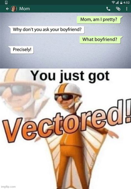 vectored | image tagged in you just got vectored,oof,text messages | made w/ Imgflip meme maker