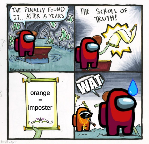 death | WAT; orange
=
imposter | image tagged in memes,the scroll of truth | made w/ Imgflip meme maker