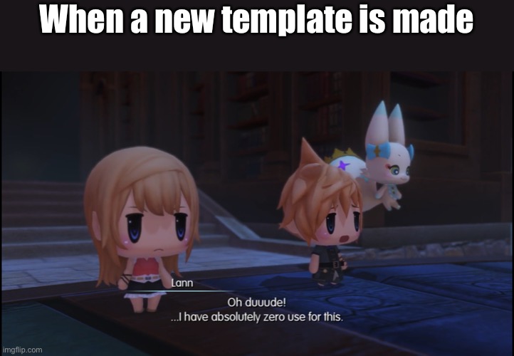 Lann: Oh duuude! | When a new template is made | image tagged in lann oh duuude,new template | made w/ Imgflip meme maker