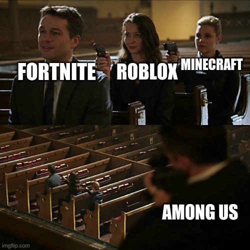 among us= best | MINECRAFT; ROBLOX; FORTNITE; AMONG US | image tagged in assasination chain | made w/ Imgflip meme maker