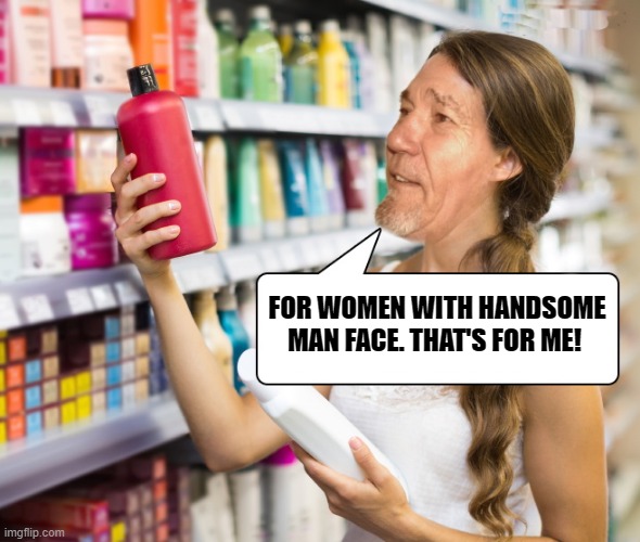 beauty product | FOR WOMEN WITH HANDSOME MAN FACE. THAT'S FOR ME! | image tagged in kewlew,meme | made w/ Imgflip meme maker