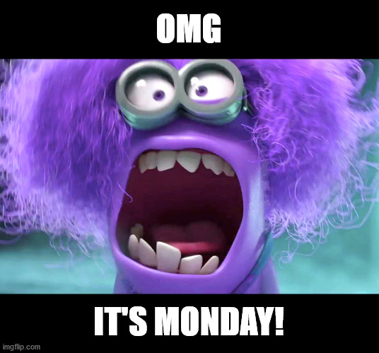 Purple Minion | OMG; IT'S MONDAY! | image tagged in purple,minions,yelling | made w/ Imgflip meme maker