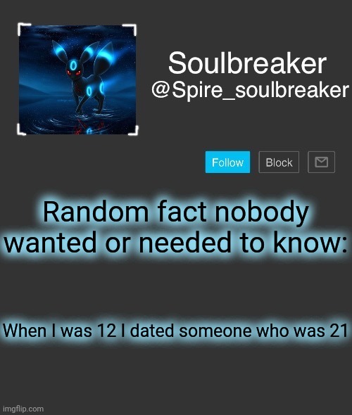 Spire | Random fact nobody wanted or needed to know:; When I was 12 I dated someone who was 21 | image tagged in spire | made w/ Imgflip meme maker