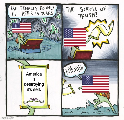 The Scroll Of Truth Meme | America is destroying it's self. | image tagged in memes,the scroll of truth | made w/ Imgflip meme maker