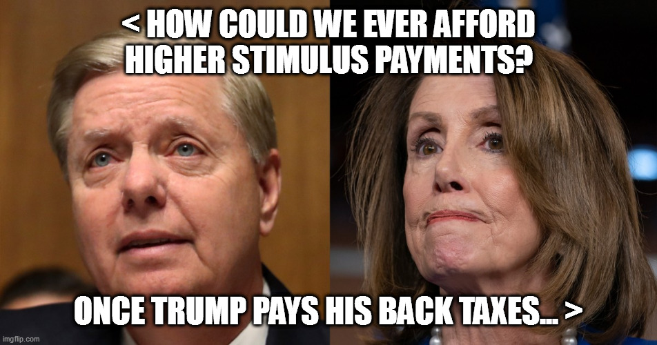 Time to pay up, Donnie | < HOW COULD WE EVER AFFORD HIGHER STIMULUS PAYMENTS? ONCE TRUMP PAYS HIS BACK TAXES... > | image tagged in tax evading trump,loser trump,use my words against me | made w/ Imgflip meme maker