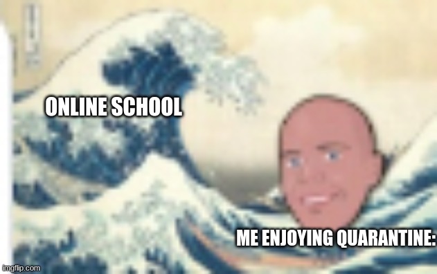 oof |  ONLINE SCHOOL; ME ENJOYING QUARANTINE: | image tagged in microwave,online school | made w/ Imgflip meme maker