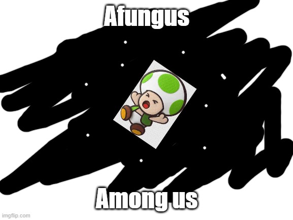 Blank White Template | Afungus Among us | image tagged in blank white template | made w/ Imgflip meme maker