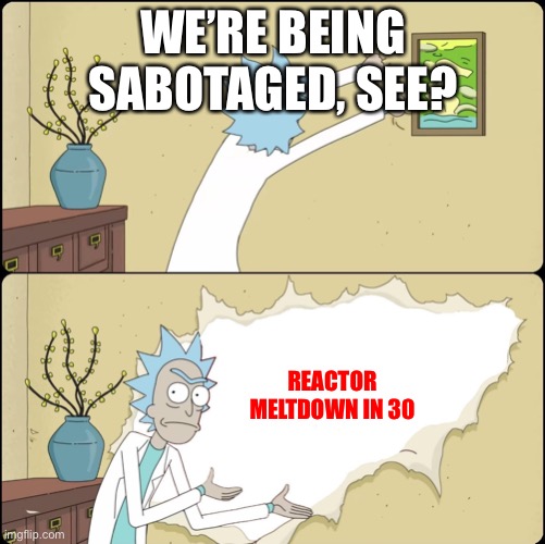 Rick Rips Wallpaper | WE’RE BEING SABOTAGED, SEE? REACTOR MELTDOWN IN 30 | image tagged in rick rips wallpaper,among us | made w/ Imgflip meme maker