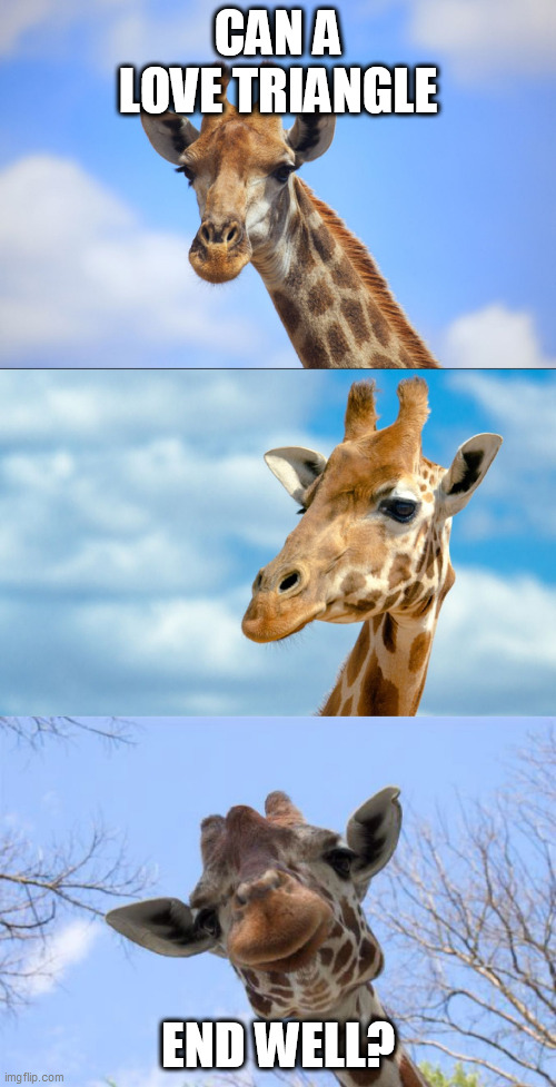 Bad Pun Giraffe | CAN A LOVE TRIANGLE; END WELL? | image tagged in bad pun giraffe | made w/ Imgflip meme maker