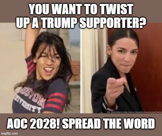 A bartender understands you, much better than a trust fund baby does, believe me. | YOU WANT TO TWIST UP A TRUMP SUPPORTER? AOC 2028! SPREAD THE WORD | image tagged in memes,politics,donald trump is an idiot,maga,aoc,aoc for president | made w/ Imgflip meme maker