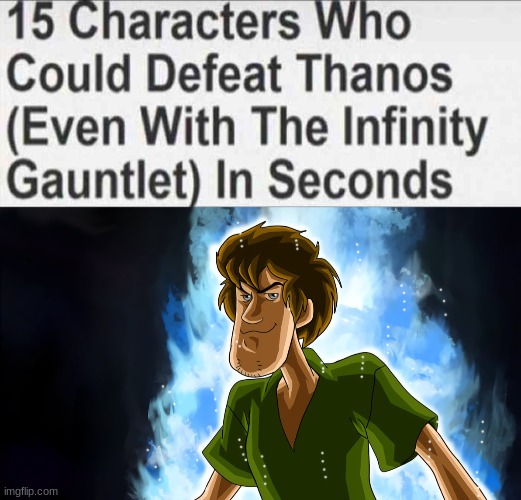 image tagged in 15 characters that could defeat thanos blank,ultra instinct shaggy | made w/ Imgflip meme maker