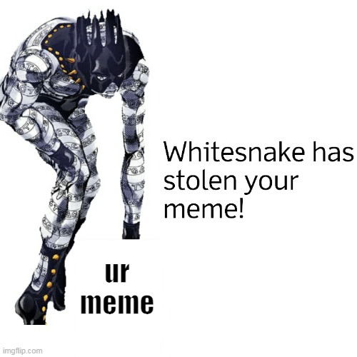 whitesnake steals your meme | ur meme | image tagged in your mom | made w/ Imgflip meme maker