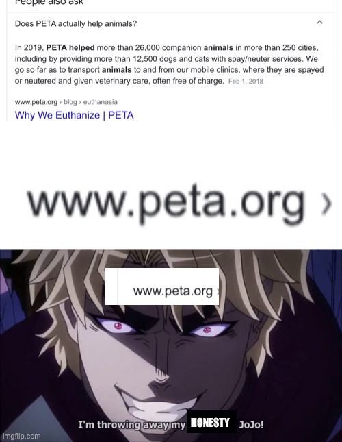 why, why would you lie Peta :( | HONESTY | image tagged in i reject my humanity jojo,peta,memes,jojo's bizarre adventure | made w/ Imgflip meme maker
